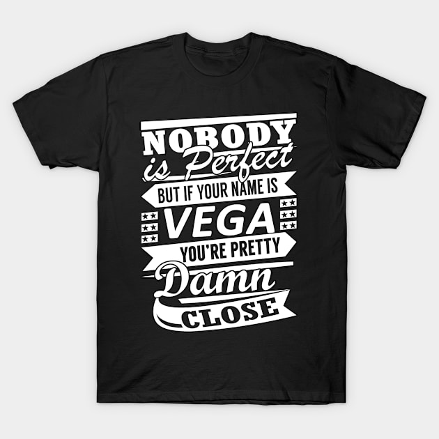 Nobody is Perfect VEGA Pretty Damn Close T-Shirt by YadiraKauffmannkq